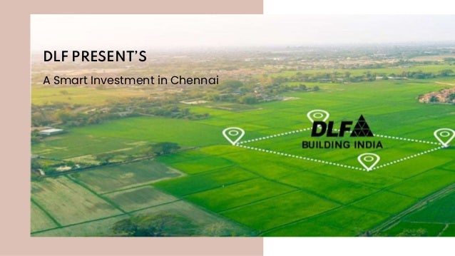 DLF PRESENT’S
A Smart Investment in Chennai
 