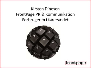 Kirsten Dinesen
FrontPage PR & Kommunikation
   Forbrugeren i førersædet
 