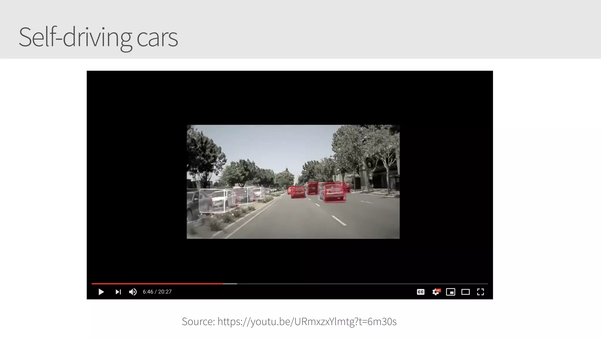 Self-drivingcars
Source: https://youtu.be/URmxzxYlmtg?t=6m30s
 