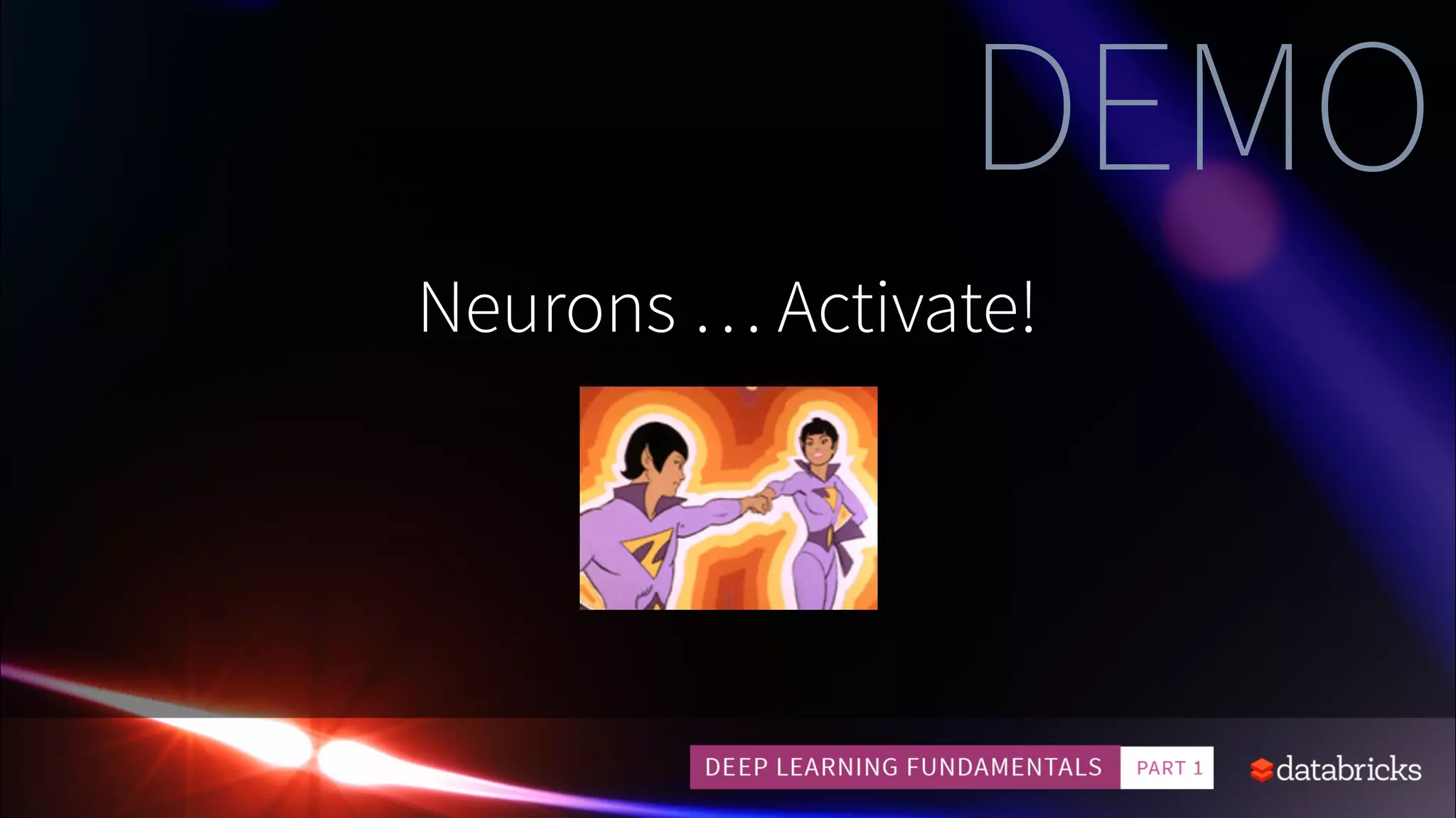 Neurons … Activate!
DEMO
 