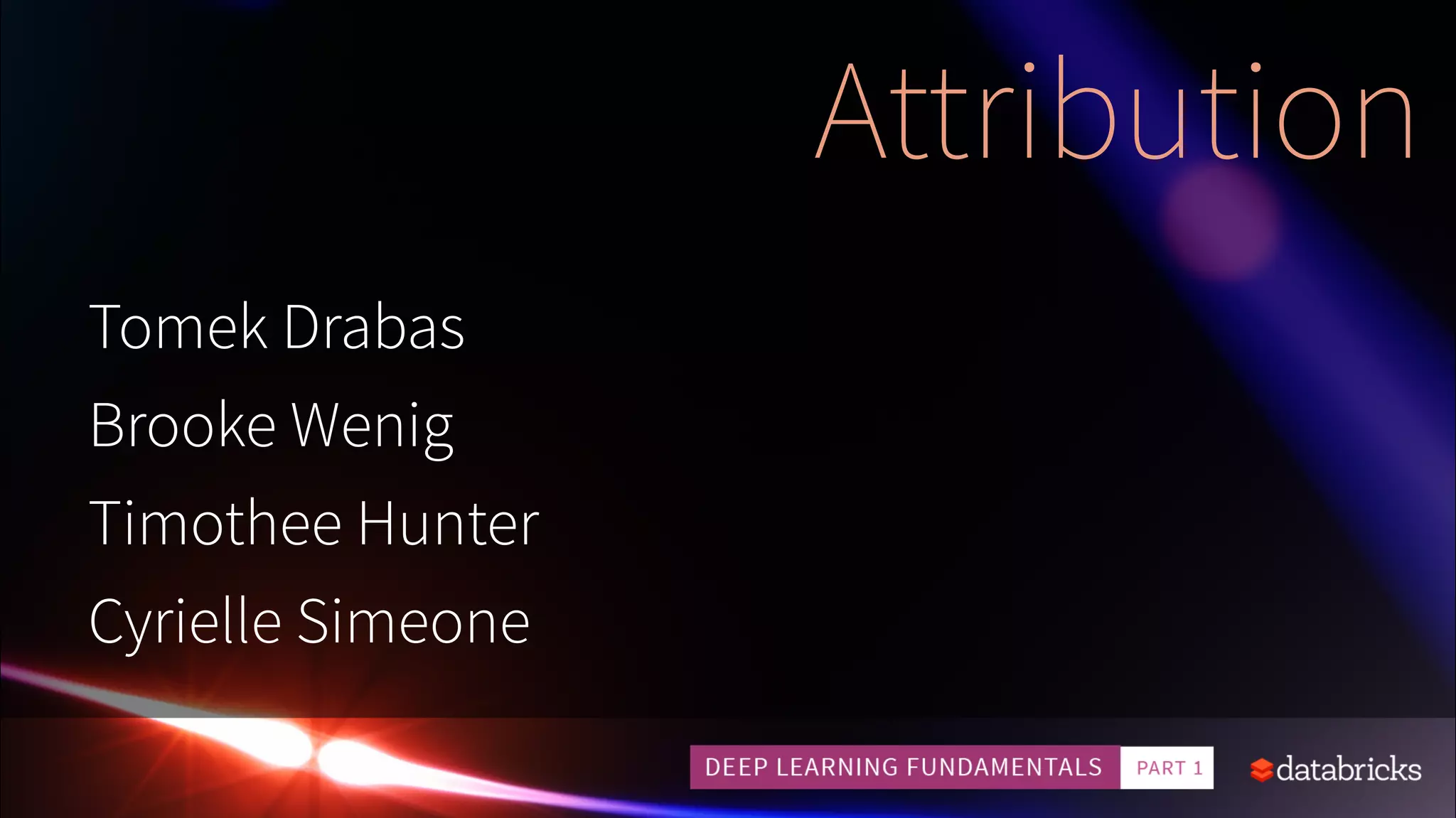 Attribution
Tomek Drabas
Brooke Wenig
Timothee Hunter
Cyrielle Simeone
 