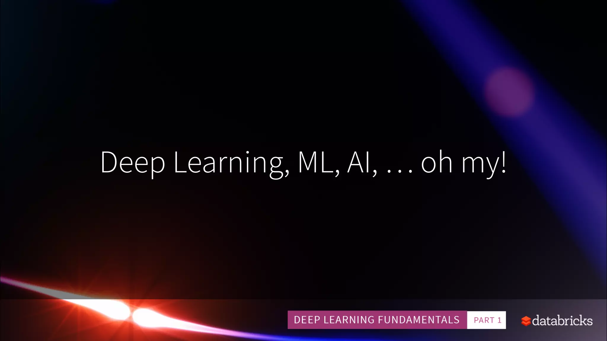 Deep Learning, ML, AI, … oh my!
 
