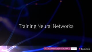 Training Neural Networks
 