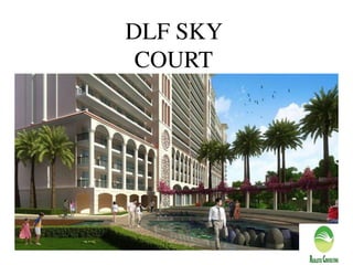 DLF SKY
COURT
 