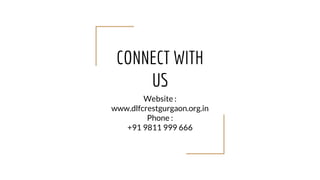 CONNECT WITH
US
Website :
www.dlfcrestgurgaon.org.in
Phone :
+91 9811 999 666
 