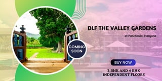 COMING
SOON
DLF THE VALLEY GARDENS
at Panchkula, Haryana
BUY NOW
3 BHK AND 4 BHK
INDEPENDENT FLOORS
 