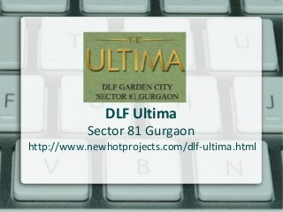 DLF Ultima

Sector 81 Gurgaon

http://www.newhotprojects.com/dlf-ultima.html

 