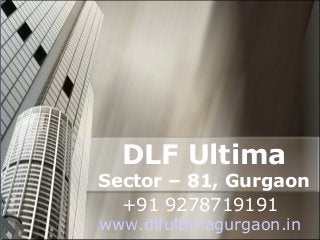 DLF Ultima

Sector – 81, Gurgaon
+91 9278719191
www.dlfultimagurgaon.in

 