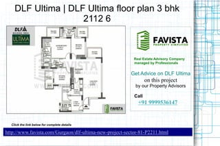 DLF Ultima | DLF Ultima floor plan 3 bhk
2112 6

Real Estate Advisory Company
managed by Professionals

Get Advice on DLF Ultima

on this project
by our Property Advisors
Call

+91 9999536147

Click the link below for complete details

http://www.favista.com/Gurgaon/dlf-ultima-new-project-sector-81-P2211.html

 