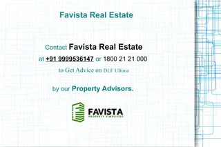Favista Real Estate

Contact Favista

Real Estate

at +91 9999536147 or 1800 21 21 000
to Get Advice on DLF Ultima
by our Property Advisors.

 