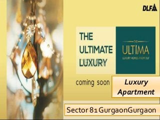 Luxury
             Apartment

Sector 81 GurgaonGurgaon
 