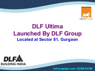 DLF Ultima
Launched By DLF Group
Located at Sector 81, Gurgaon

Call proptiger.com: 92788 92788

 