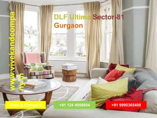 DLF Ultima Sector-81 
Gurgaon 
www.vivekandcompa 
ny.in 
Vivek & Company +91 124 4056954 +91 9990365408 
 