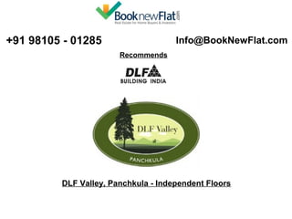  +91 98105 - 01285   Info@BookNewFlat.com 
Recommends 
DLF Valley, Panchkula - Independent Floors
 