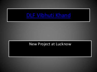 DLF Vibhuti Khand



 New Project at Lucknow
 