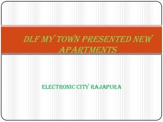 DLF MY TOWN Presented New
Apartments

ELECTRONIC CITY RAJAPURA

 