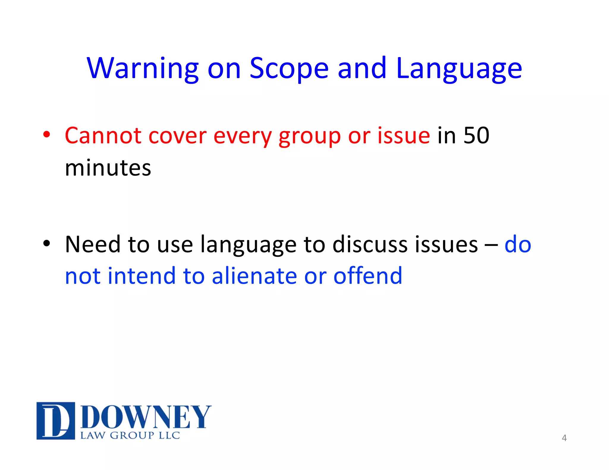 Warning on Scope and Language
• Cannot cover every group or issue in 50
minutes
• Need to use language to discuss issues – do
not intend to alienate or offend
4
 