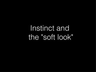 Instinct and  the &quot;soft look&quot; 