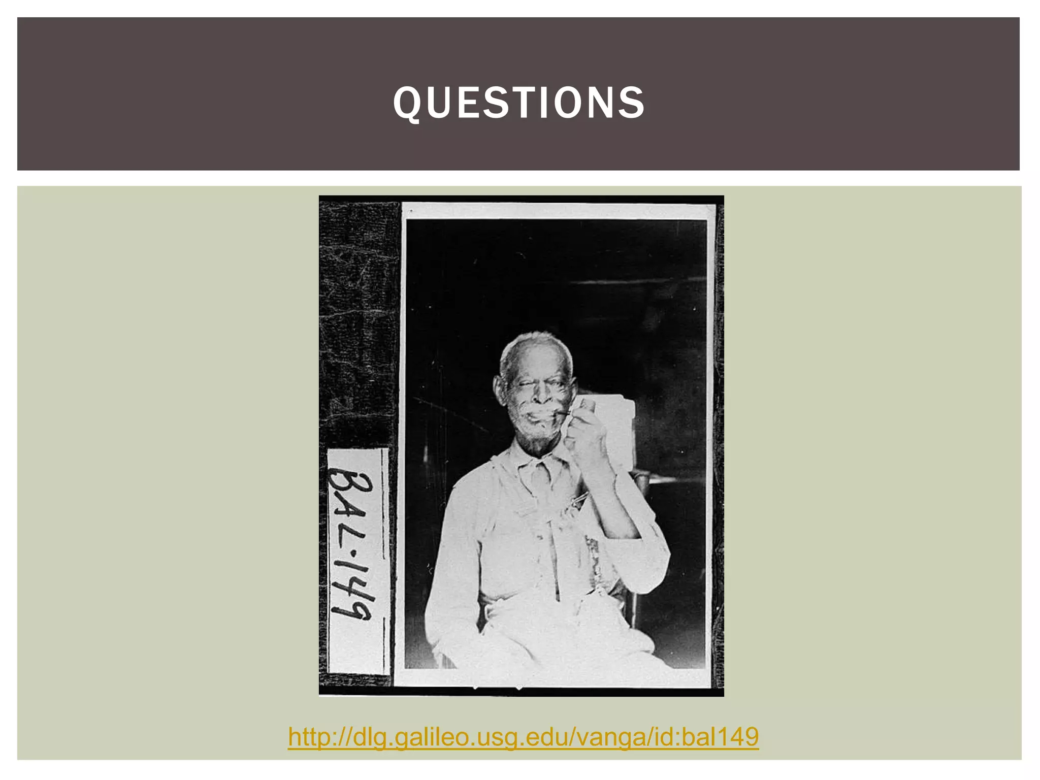 QUESTIONS
http://dlg.galileo.usg.edu/vanga/id:bal149
 