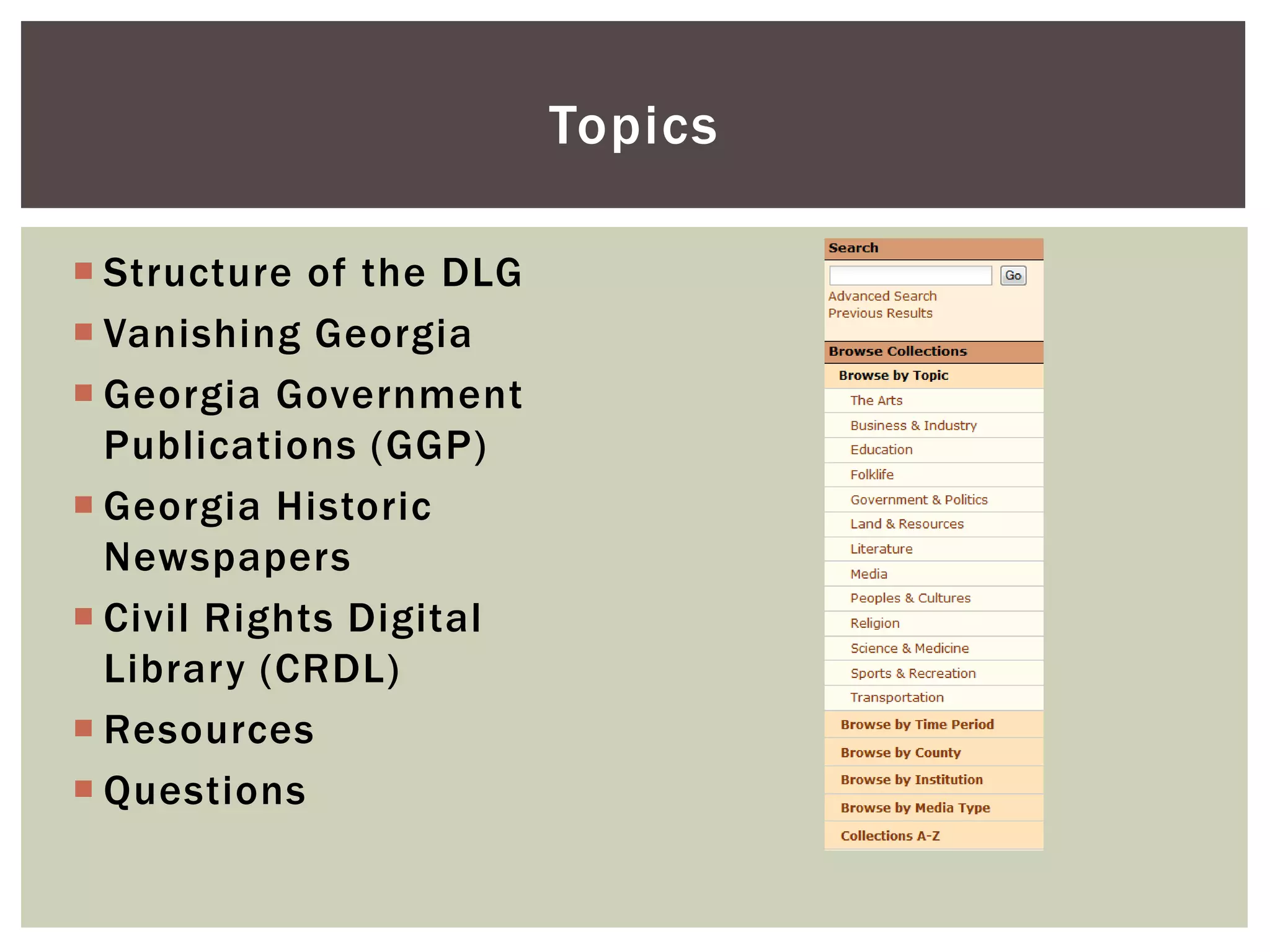 Topics
 Structure of the DLG
 Vanishing Georgia
 Georgia Government
Publications (GGP)
 Georgia Historic
Newspapers
 Civil Rights Digital
Library (CRDL)
 Resources
 Questions
 