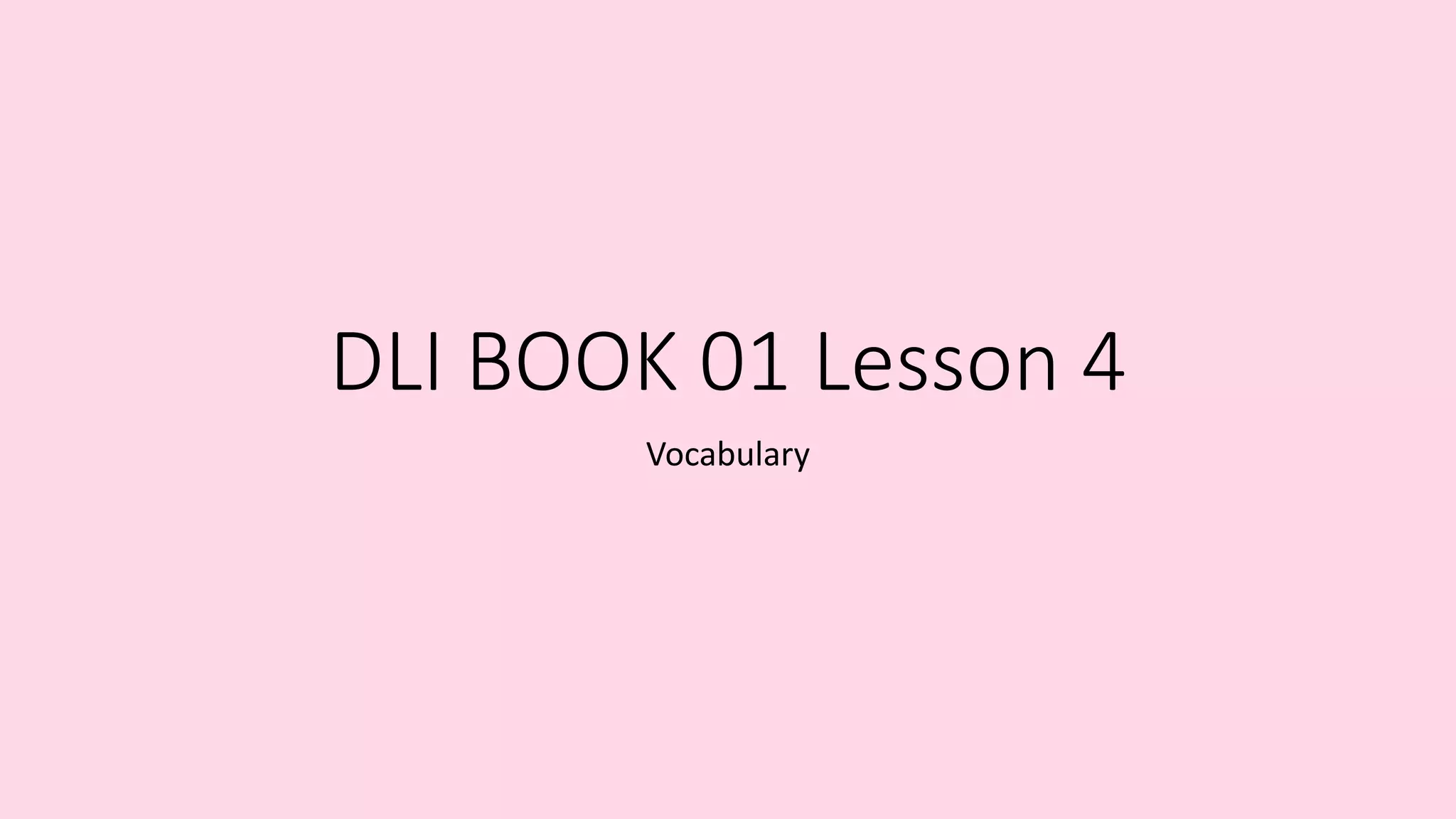 DLI BOOK 01 Lesson 4
Vocabulary