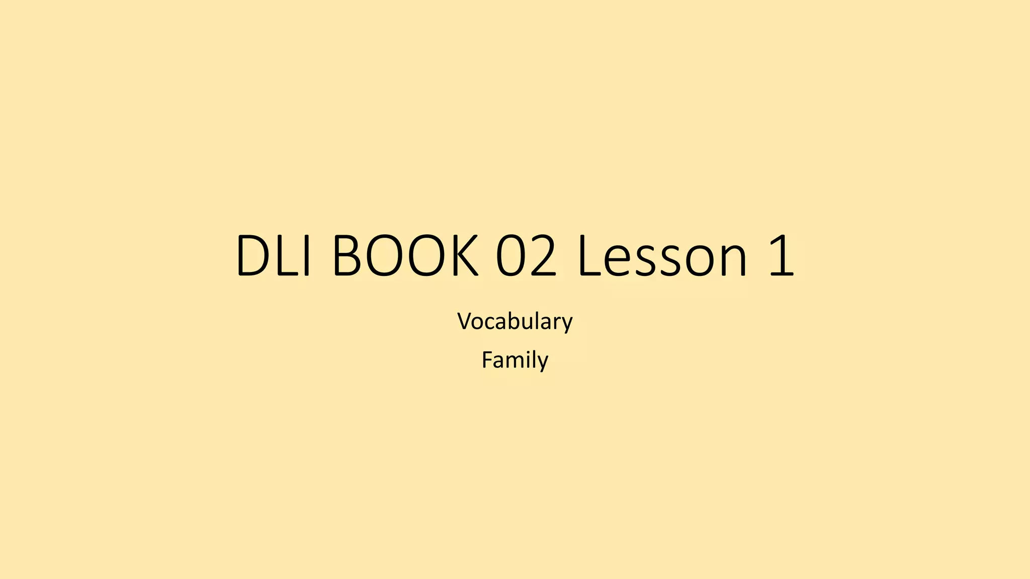 DLI BOOK 02 Lesson 1
Vocabulary
Family