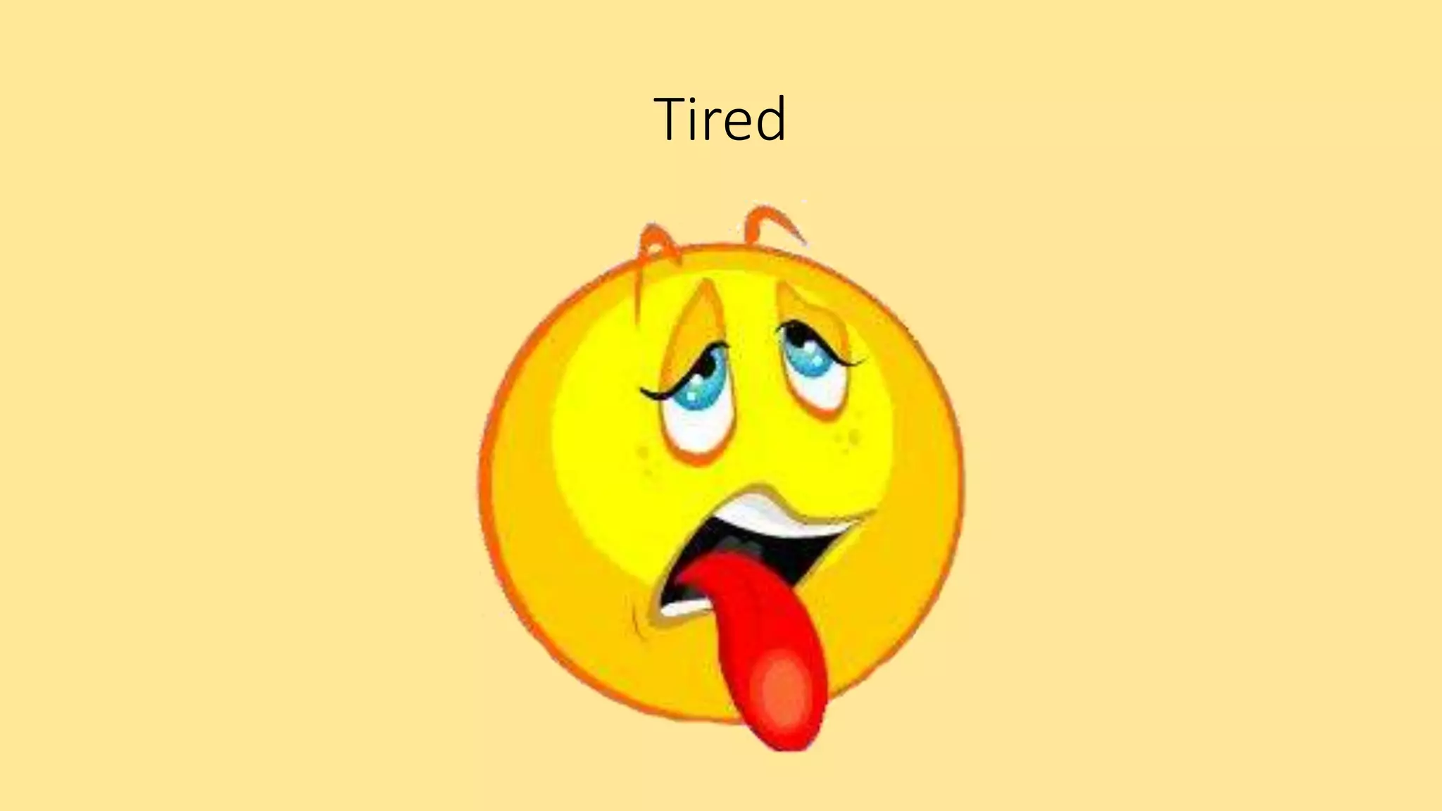 Tired