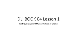 DLI BOOK 04 Lesson 1
Contributors: Sami Al Muteri, Shaheen Al Ghamdi
 