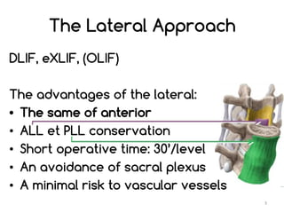 The Lateral Approach
DLIF, eXLIF, (OLIF)
The advantages of the lateral:
• The same of anterior
• ALL et PLL conservation
•...
