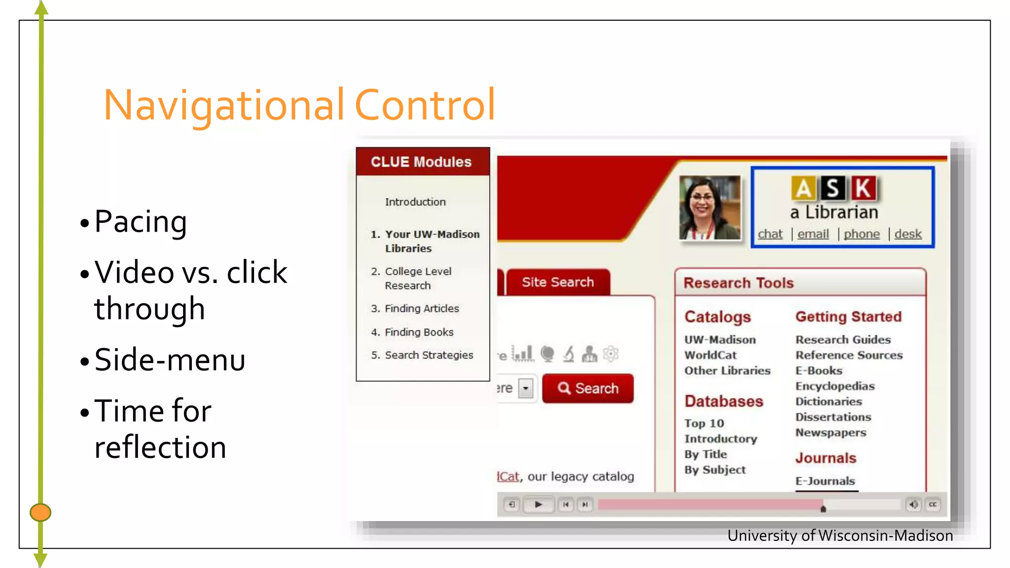 Navigational Control
•Pacing
•Video vs. click
through
•Side-menu
•Time for
reflection
University of Wisconsin-Madison
 