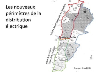 Les nouveaux
périmètres de la
distribution
électrique
                   Beyrouth + Békaa




                                 Source : fond EDL
 