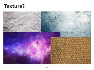 Texture?
249
 
