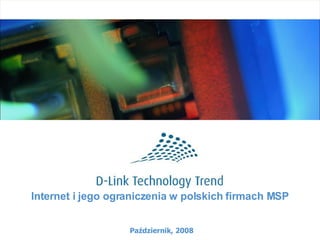 Internet i jego ograniczenia w polskich firmach MSP Październik, 2008 