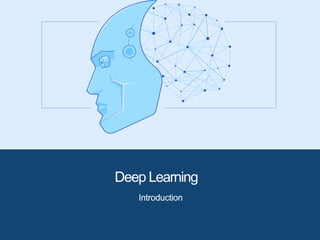 Deep Learning
Introduction
 