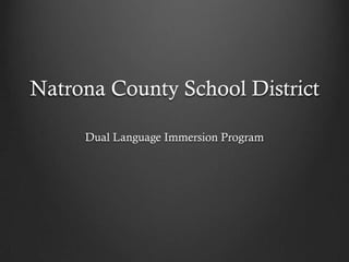 Natrona County School District

     Dual Language Immersion Program
 