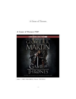 A Game of Thrones
A Game of Thrones PDF
Author: | ISBN: B0001DBI1Q | Format: PDF/EPub
1
 