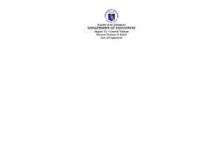 Republic of the Philippines
DEPARTMENT OF EDUCATION
Region VII – Central Visayas
Schools Division of Bohol
City of Tagbilaran
 