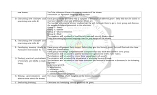 new lesson YouTube videos on literary devices on movies will be shown.
Discussion on figurative language will be done.
D. Discussing new concepts and
practicing new skills #1
Each group will be provided with 2 samples of literature of different genre. They will then be asked to
read and classify what type of literature those are.
The teacher will provide literary reading text. He will then ask them to go to their group and discuss
the assigned element presented in the selection:
Group 1 – Form
Group 2 – Theme
Group 3 – Characterization
Group 4 – Style
The students will be asked to read literary text and identify devices used.
Video discussing figurative language used in pop songs will be shown.
E. Discussing new concepts and
practicing new skills #2
F. Developing mastery (leads to
Formative Assessment 3)
Each group will present their output. Before they give the literary genre, they will first ask the class
about the classification.
Each group will assign a representative to report what they have discussed in their group.
The students will be asked to answer the exercises presented in you tube videos.
The students will be asked to create lines using figures of speech.
G. Finding practical applications
of concepts and skills in daily
living
The students will be asked the importance of studying literary devices.
The students will be asked to cite three functions and values of literature to humans in the following
aspects:
a. personal growth
b. socialization
c. education
d. cultural growth
e. national/economic progress
H. Making generalizations and
abstractions about the lesson
The class will then share insights on the lesson discussed.
I. Evaluating learning Exercises on classifying literary genre will be given.
 
