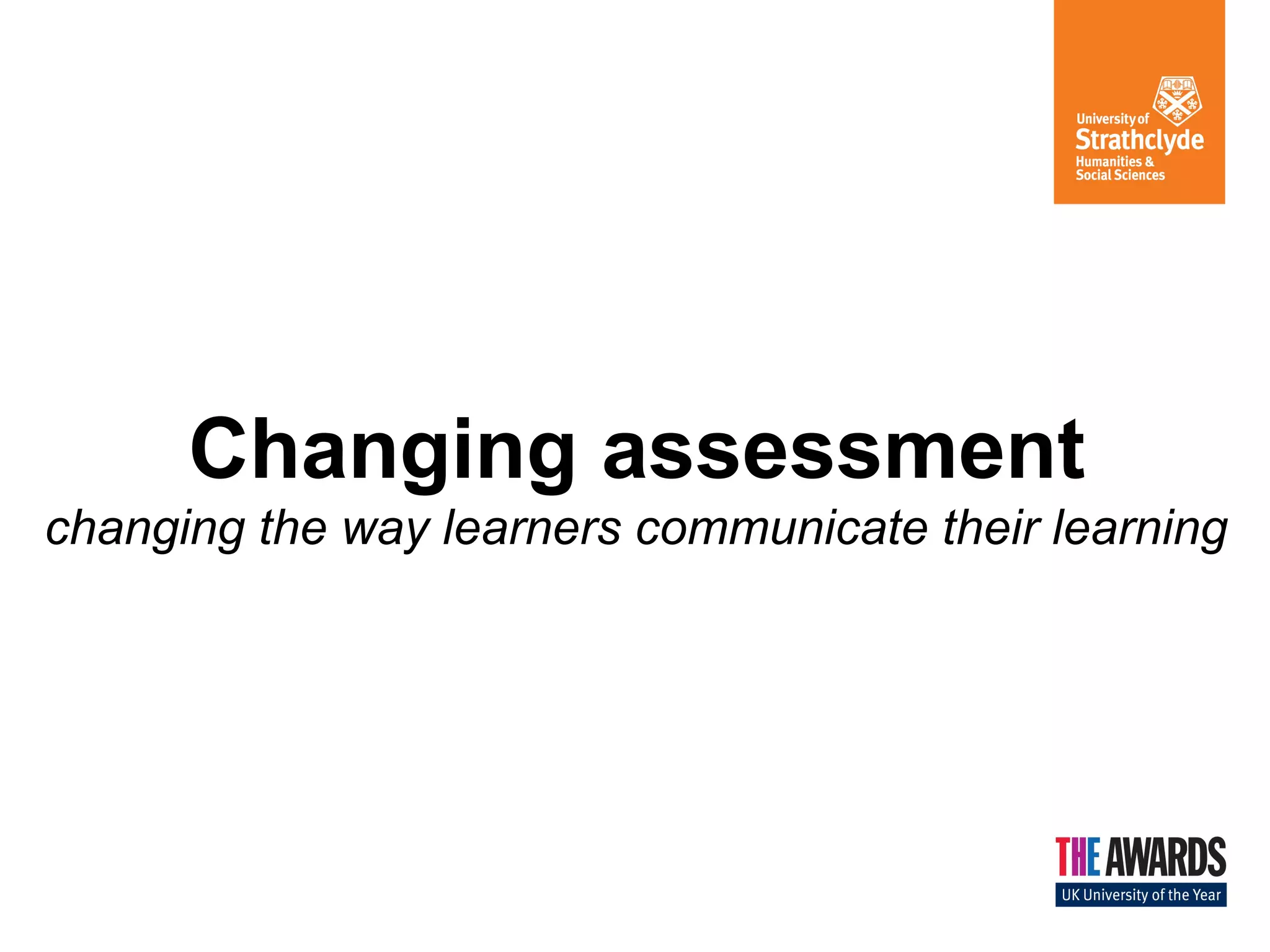 Changing assessment
changing the way learners communicate their learning

 