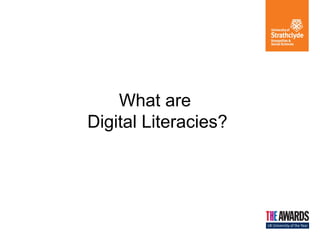 What are
Digital Literacies?

 