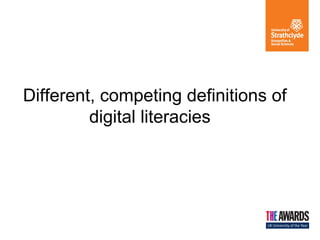 Different, competing definitions of
digital literacies

 