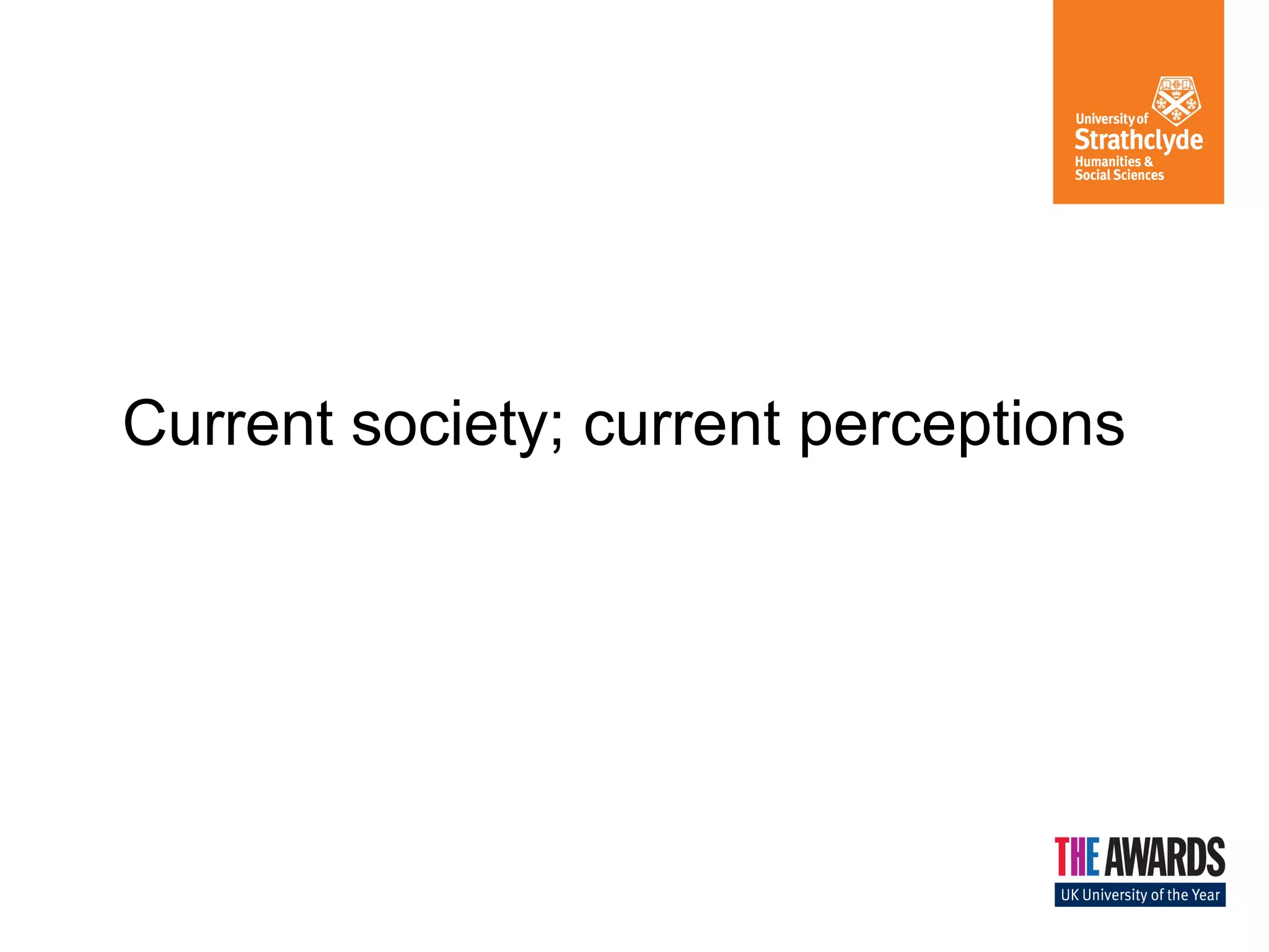 Current society; current perceptions
 