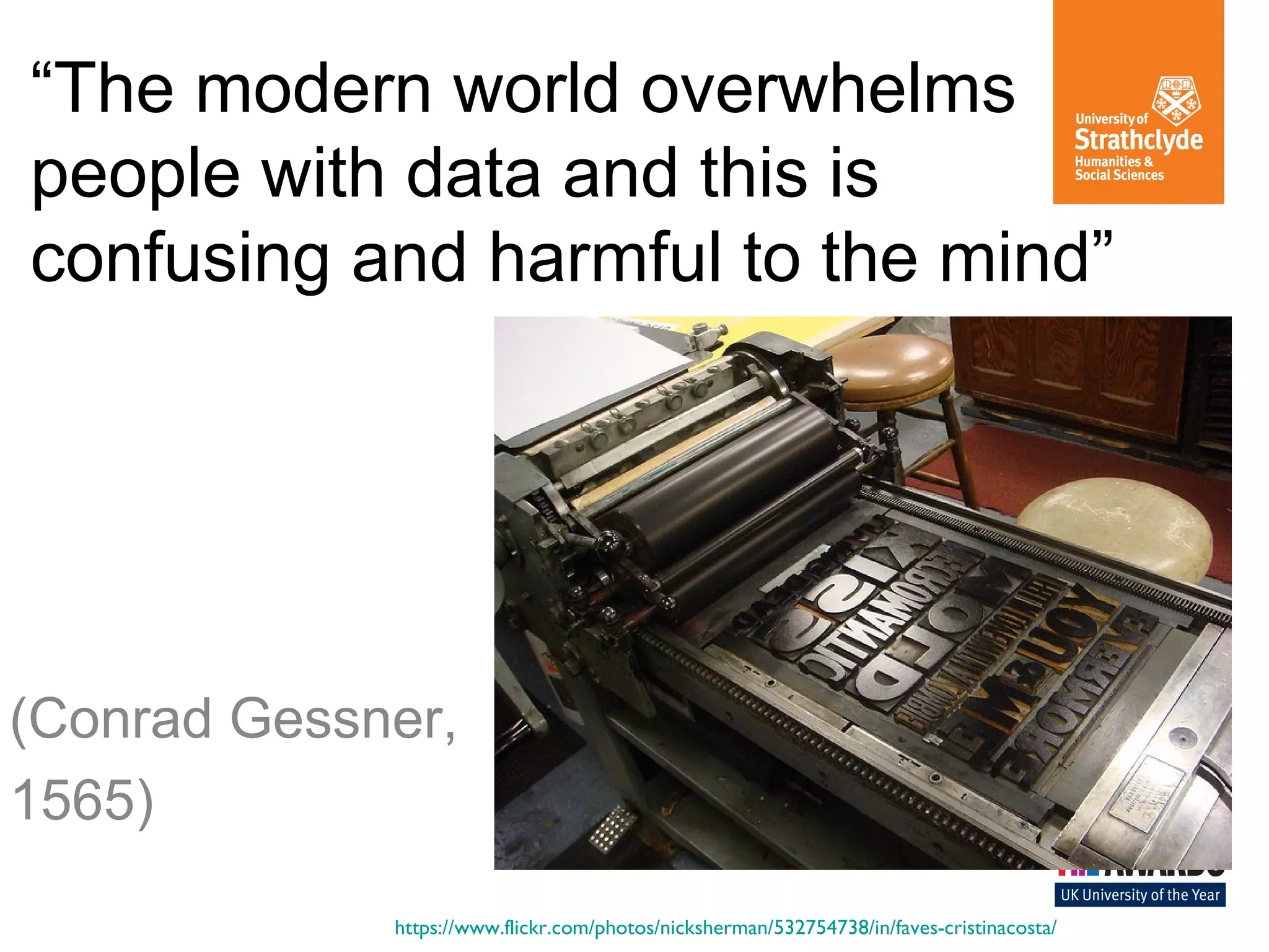 “The modern world overwhelms
people with data and this is
confusing and harmful to the mind”
(Conrad Gessner,
1565)
https://www.flickr.com/photos/nicksherman/532754738/in/faves-cristinacosta/
 