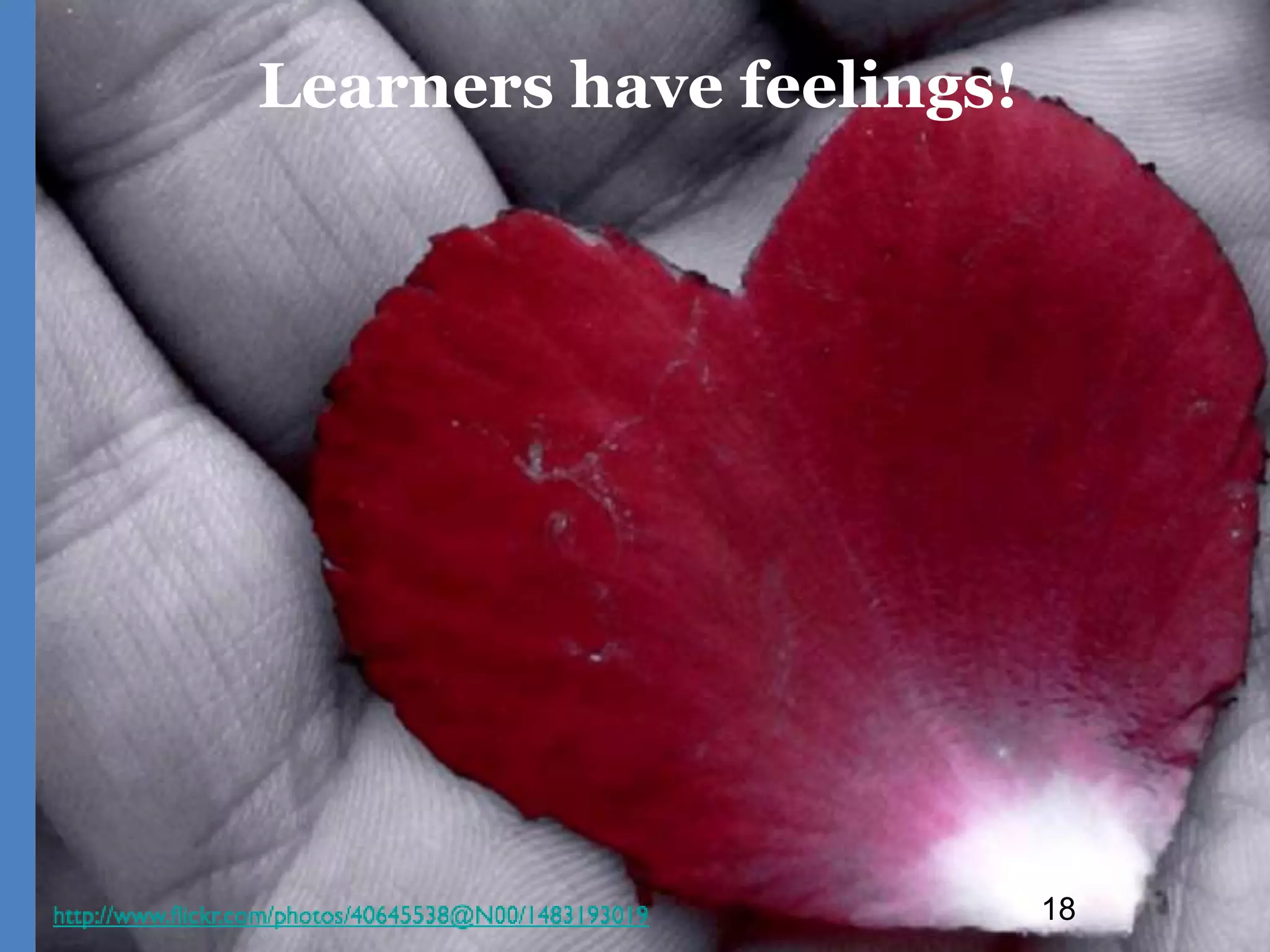 18
Learners have feelings!
 