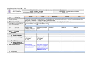Annex 2B.6 to Dep Ed Order No. 42, s. 2016
GRADES 1 TO 12
DAILY LESSON LOG
School DEL CARMEN NATIONAL HIGH SCHOOL Grade Level 11
Teacher ROLAN L. BELTRAN Learning Area Empowerment Technologies
Teaching Date and Time January 09-13, 2017 Quarter 3rd
Monday Tuesday Wednesday Thursday Friday
XVI. OBJECTIVES
P. Content Standards The learners demonstrate an understanding of the use of advanced tools and techniques found in common productivity and software
applications in developing ICT content for specific professional tracks.
Q. Performance Standards Ther learners uses common productivity tools effectively by maximizing advanced application techniques.
R. Learning Competencies/Objectives
Write the LC Code for each
CS_ICT11/12-ICTPT-Ic-d-
5
CS_ICT11/12-ICTPT-Ic-d-
5
XVII. CONTENT ADVANCED AND
COMPLEX FORMULAS
AND COMPUTATIONS
EMBEDDED FILES AND
DATA
Hands-On Hands-On Hands-On
XVIII. LEARNING
RESOURCES
F. References
16. Teacher’s guide pages
17. Learner’s material pages Empowerment
Technologies
pp. 22-25
Empowerment
Technologies
pp. 22-25
18. Textbook pages
4. Additional Materials from
Learning Resources(LR) portal
B. Other Learning Resources http://www.excel-
easy.com/introduction/for
mulas-functions.html
https://www.youtube.com
/watch?v=Ukwu5xfMR3M
http://www.gcflearnfree.or
g/powerpoint2013/embed
ding-an-excel-chart/1/
IV. PROCEDURES
 