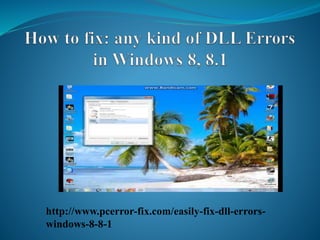 http://www.pcerror-fix.com/easily-fix-dll-errors-
windows-8-8-1
 