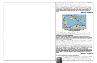 garantisadong protektado dahil sa mga pananambang na ginagawa ng mga Mongol kaya mas minabuti ng
mga Europeo na gamitin ang katubigan.
Hindi lamang ang kita sa kalakalan ang naglunsad sa kanilang mga eksplorasyon kundi ang
pagkokonberto rin ng mga katutubo sa relihiyong Katolisismo. Napag-alaman nila na ang relihiyong Islam ay
patuloy na lumalaganap sa Asya kaya kailangan na ito’y hadlangan. Ang eksplorasyon ay bunga ng mga
malikhaing kaisipan na naikintal ng Renaissance sa mga Europeo na lumabas sa kanilang mga lugar at
tumuklas ng iba pang mga lugar. Ang mga eksplorasyon na ito ay nagbigay wakas din sa isolasyon ng
Europe at naging preparasyon sa paghahangad ng ibang lupain para maging bahagi ng kanilang mga
teritoryo.
Halaw mula sa : Ease Modyul 14
Ang mapa ng ruta ng iba’t ibang eksplorasyon ng mga
Europeo mula sa ika-14 na siglo
Bakit ibig ng mga Europeo ang mga spices? Maliban sa mga spices, mayroon pa bang ibang
nakukuha ang mga Europeo sa kanilang eksplorasyon?________________________________
________________________________________________________________________________
Pinangunahan ng Portugal ang Paggagalugad
Ang Portugal ang kauna-unahang bansang Europeo na nagkaroon ng interes sa panggagalugad sa
Karagatan ng Atlantic upang makahanap ng mga spices at ginto. Sa pagitan ng mga taong 1420 hanggang
1528, ay nakapaglayag ang mga mandaragat na Portuges hanggang sa Kanlurang bahagi ng Africa upang
hanapin ang rutang katubigan patungo sa Asya.
Noong Agosto 1488 natagpuan ni Bartholomeu Dias ang pinakatimog na bahagi ng Africa na naging kilala
sa katawagang Cape of Good Hope. Ang paglalakbay ni Dias ay nagpakilala na maaaring makarating sa
Silangang Asya sa pamamagitan ng pag-ikot sa Africa.
Samantalang noong 1497 ay apat (4) na sasakyang pandagat ang naglakbay na pinamumunuan ni Vasco
da Gama mula Portugal hanggang sa India. Ang nasabing ekspedisyon ay umikot sa Cape of Good Hope,
tumigil sa ilang mga trade post sa Africa upang makipagkalakalan at nakarating matapos ang 10 buwan sa
Calicut, India. Dito natagpuan ni Da Gama ang mga Hindu at Muslim na nakikipagkalakalan ng mahuhusay
na seda, porselana at panlasa na pangunahing kailangan ng mga Portuges sa kanilang bansa.
Hinimok niya ang mga Asyanong mangangalakal na magkaroon ng direktang pakikipagkalakalan sa kanila
nguni’t di siya gaanong nagtagumpay dito. Sa bansang Portugal ay kinilala siyang isang bayani at dahil sa
kaniya ay nalaman ng mga Portuges ang yaman na mayroon sa Silangan at ganoon din ang maunlad na
kalakalan.
Halaw mula sa : Ease Modyul 14
Ang Paghahangad ng Espanya ng kayamanan mula sa Silangan
Ang pagpapakasal nina Haring Ferdinand V ng Aragon at Reyna Isabella I ng Castille
noong 1469 ay naging daan upang ang Espanya ay maghangad din ng mga
kayamanan sa Silangan. Ang pinagsanib na lakas ng kanilang kaharian ay naging
dahilan sa pagpapadala nila ng mga ekspedisyon sa Silangan na ang una ay
 