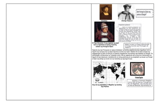 Columbus Amerigo Vespucci
Si Pope Alexander VI ang naglabas ng papal
bull na naghahati sa lupaing maaaring
tuklasin ng Portugal at Spain
Nagduda ang mga Portuguese sa naging kinalabasan ng kanilang pagtatanong kaya nagpetisyon sila na
baguhin ang naunang linya ng dapat mapunta sa kanila at sa Spain. Nakikita nila na baka lumawak ang
paggagalugad ng Spain sa kanluran at maaaring maapektuhan ang kanilang mga kalakalan sa Silangan. Sa
pamamagitan ng Kasunduan sa Tordesillas noong 1494 ay nagkasundo sila na ang line of demarcation ay
baguhin at ilayo pakanluran. Ipinakikita dito na noong panahong iyon ay pinaghatian ng lubusan ng Portugal
at Spain ang bahagi ng mundo na di pa nararating ng mga taga-Europe.
Ang ruta ng paglalakbay ni Magellan ng marating
ang Pilipinas
 