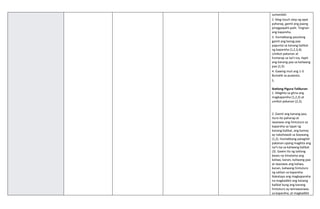 sumandali.
2. Mag touch step ng apat
paharap, gamit ang paang
pinagpapalit-palit. Tingnan
ang kapareha.
3. Humakbang pasulong
gamit ang kanag paa
papunta sa kanang balikat
ng kapareha (1,2,3,4).
Umikot pakanan at
humarap sa isa’t-isa, ilapit
ang kanang paa sa kaliwang
paa (2,3).
4. Gawing muli ang 1-3.
Bumalik sa puwesto.
5.
Ikatlong Pigura-Talikuran
1. Magkita sa gitna ang
magkapareha (1,2,3) at
umikot pakanan (2,3).
2. Gamit ang kanang paa,
ituro ito paharap at
iwasiwas ang hintuturo sa
kapareha sa tapat ng
kanang balikat, ang kamay
ay nakahawak sa baywang
(1,2). Humakbang patagilid-
pakanan upang magkita ang
isa’t-isa sa kaliwang balikat
(3). Gawin ito ng tatlong
beses na itinatama ang
kaliwa, kanan, kaliwang paa
at iwasiwas ang kaliwa,
kanan, kaliwang hintuturo
ng salitan sa kapareha.
Nakatayo ang magkapareha
na magkadikit ang kanang
balikat kung ang kanang
hintuturo ay iwinawasiwas
sa kapareha, at magkadikit
 