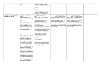 rules Answer: So Ronald bought 8
pieces of T-shirts for his indigent
students.
Valuing
•What kind of teacher is Ronald?
•If you are the teacher, areyou
going to do the same? Why?
E. Discussing new concepts and
practicing new skills #2
Say: Let us have another
problem
Solve the problems using
factors,multiples or divisibility
rules.
Mila baked cookies for her 2
sons and 1 daughter .If she
baked 45 cookies only. How
many cookies did her 2 sons
have? How many cookies did
they have individually?
Ask:
What is asked in the problem?
What arethe given facts?
What word cluewould you
help to solvethe problem?
What way/s are you going to
use to answer the problem?
Ask a pupil to show his / her
solution on the board.
Say: There are times some
problems can be solved in
other ways.Try to solvethe
problem. Ask the pupils to
group into four. Let the group
discussthe problem and think
of ways of solvingit.The pupils
are goingto identify the way/s
they used o solvethe problem
given.
Ask: What do you think is
the best way to solvethe
Processing the Activities
Ask:
Do you agree with the answer?
How do you know that the
arranged sentences formed a
correct word problem?
What arethe things a problem
should have?
Can you name them?
How do you know that a problem
has the complete information?
Can the problem be solved if there
is a missingfact/ information?
So, what are the things
that are needed to create a
complete word problem?
And did you create a word
problem?
Individual Activity
For more exercises,ask pupils to
do the exercises under Apply Your
Skillson page__LM Math Grade 4.
3. ProcessingActivities
After all thepairs process
their answers,ask:“How did you
find the activity? How were you
ableto come up with the correct
answers? What did you do?”
Discuss with the pupils
the rules on how they were ableto
solvethe order of operations.Give
more examples
3. ProcessingActivities
After all thepairs process
their answers,ask:“How did you
find the activity? How were you
ableto come up with the correct
answers? What did you do?”
Discuss with the pupils the
rules on how they were ableto
solvethe order of operations.Give
more examples
 